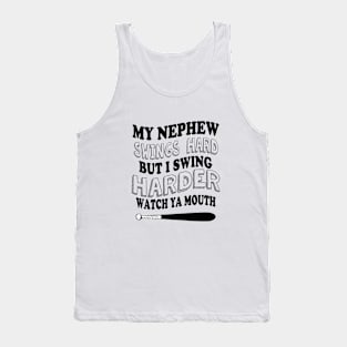 My nephew swings hard but I swing harder watch ya mouth baseball Tank Top